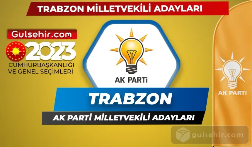 Ak Parti Trabzon Milletvekili Adayları Kimler Oldu