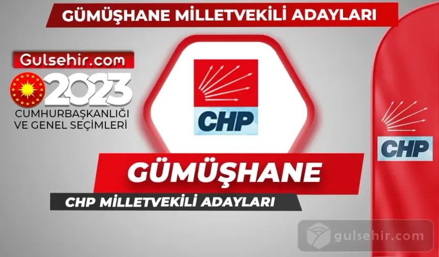 CHP Gümüşhane Milletvekili Adayları Kimler Oldu