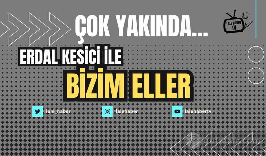 Erdal Kesici ile “Bizim Eller” çok yakında başlıyor