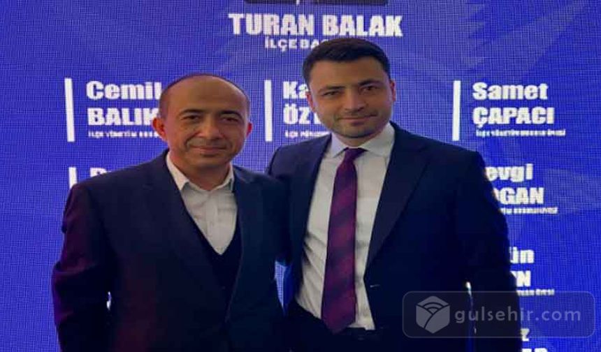 Gülşehir’de Yeni Dönem Turan Balak İlçe Başkanlığı Görevine Seçildi